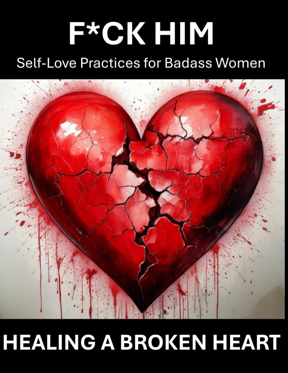 F*ck Him - Self-Love Practices for Badass Women | For Adults Only | How to Heal from a Broken Heart, Grieving a Relationship, Letting Go, Angry after a break up, Stuck, Healing after a break up