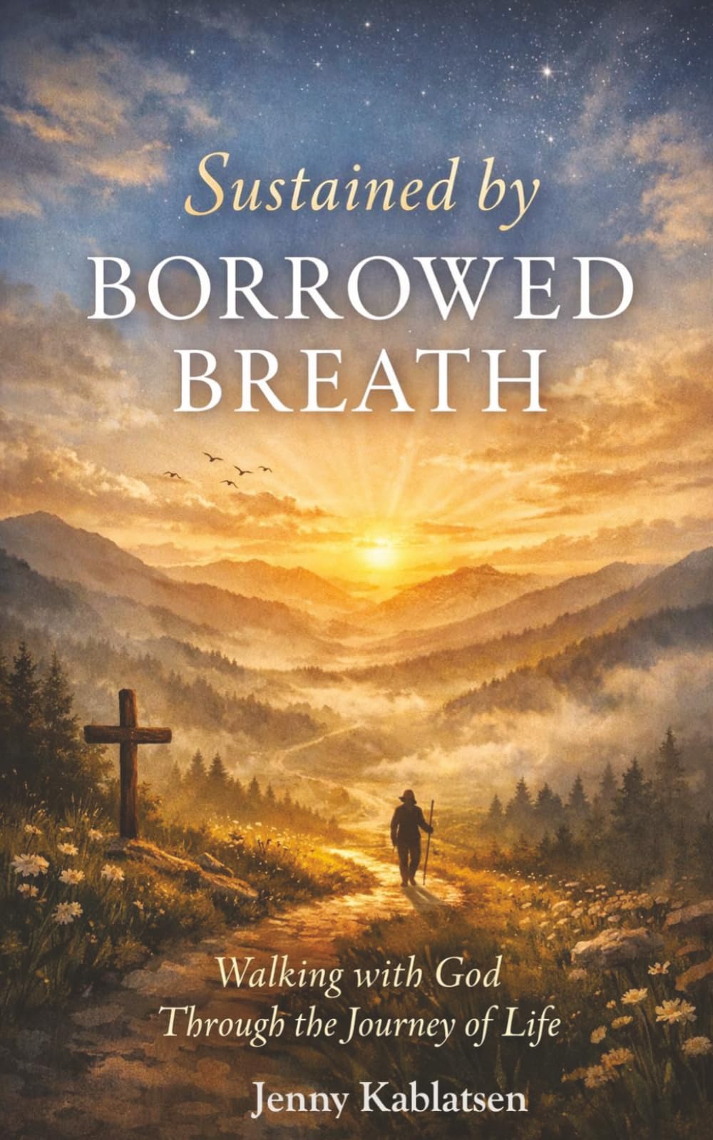 Sustained by Borrowed Breath: Walking Beneath the Cross Through the Pilgrimage of Life. A Deeply Reflective and Poetic Exploration of the Christian life as a Sacred Journey.