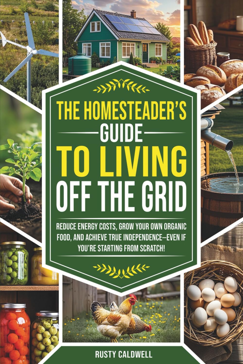 The Homesteader’s Guide to Living Off the Grid: Reduce Energy Costs, Grow Your Own Organic Food, and Achieve True Independence — Even If You’re Starting from Scratch!      Paperback – August 23, 2025