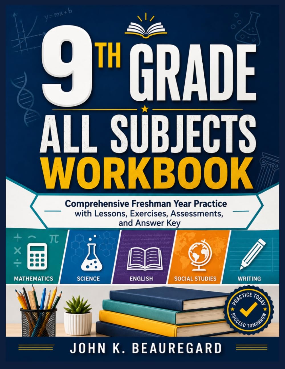 9TH GRADE ALL SUBJECTS WORKBOOK: Comprehensive Freshman Year Practice with Lessons, Exercises, Assessments, and Answer Key
