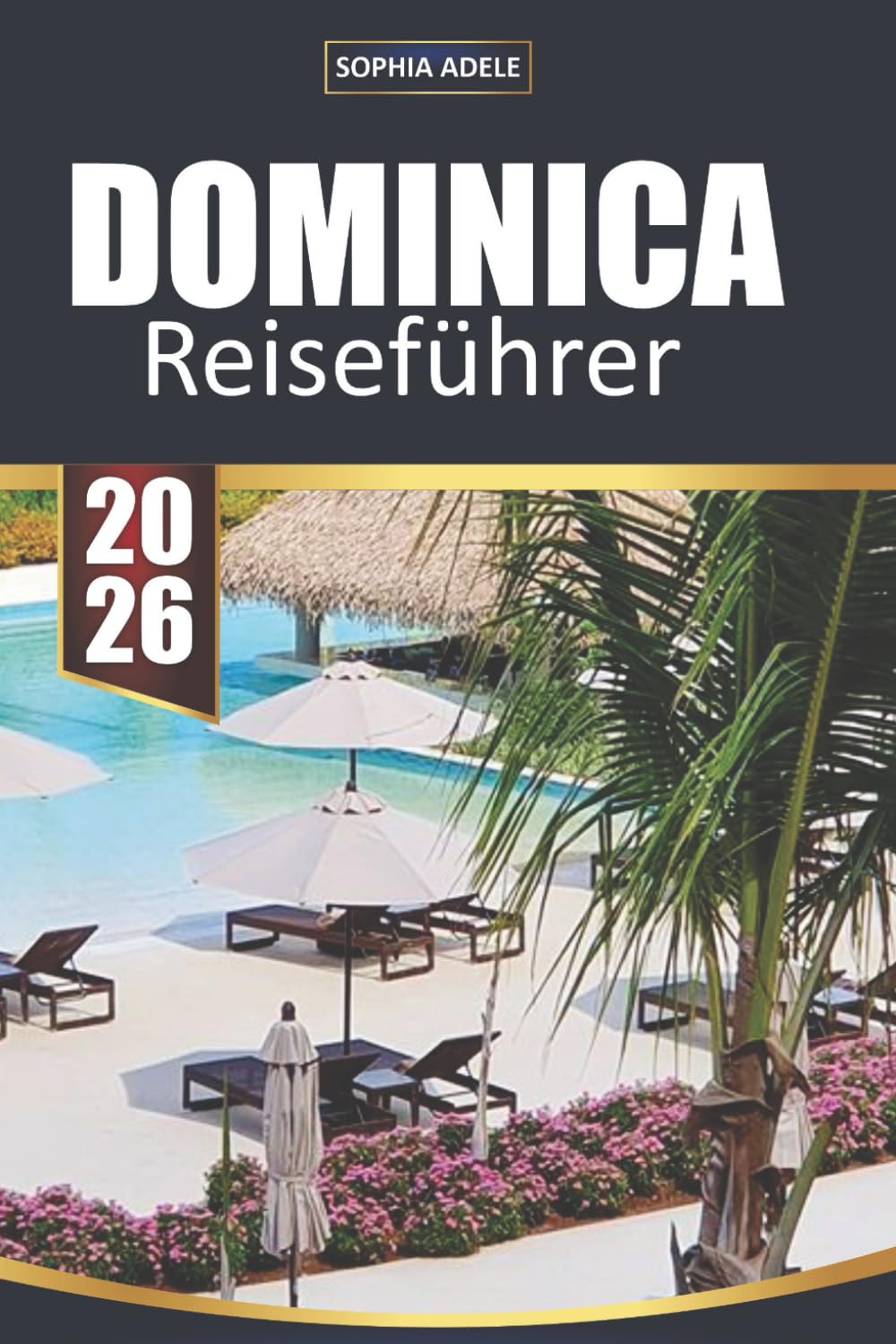 DOMINICA REISEFÜHRER 2026: Entdecken Sie die unberührte Schönheit, die reiche Kultur und die verborgenen Wunder des bestgehüteten Geheimnisses der Karibik