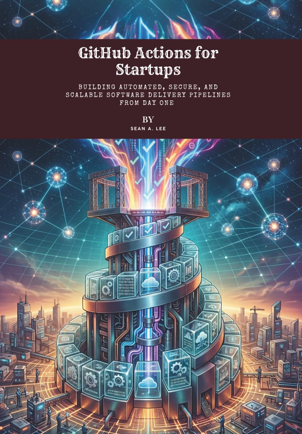 GitHub Actions for Startups: Building Automated, Secure, and Scalable Software Delivery Pipelines from Day One