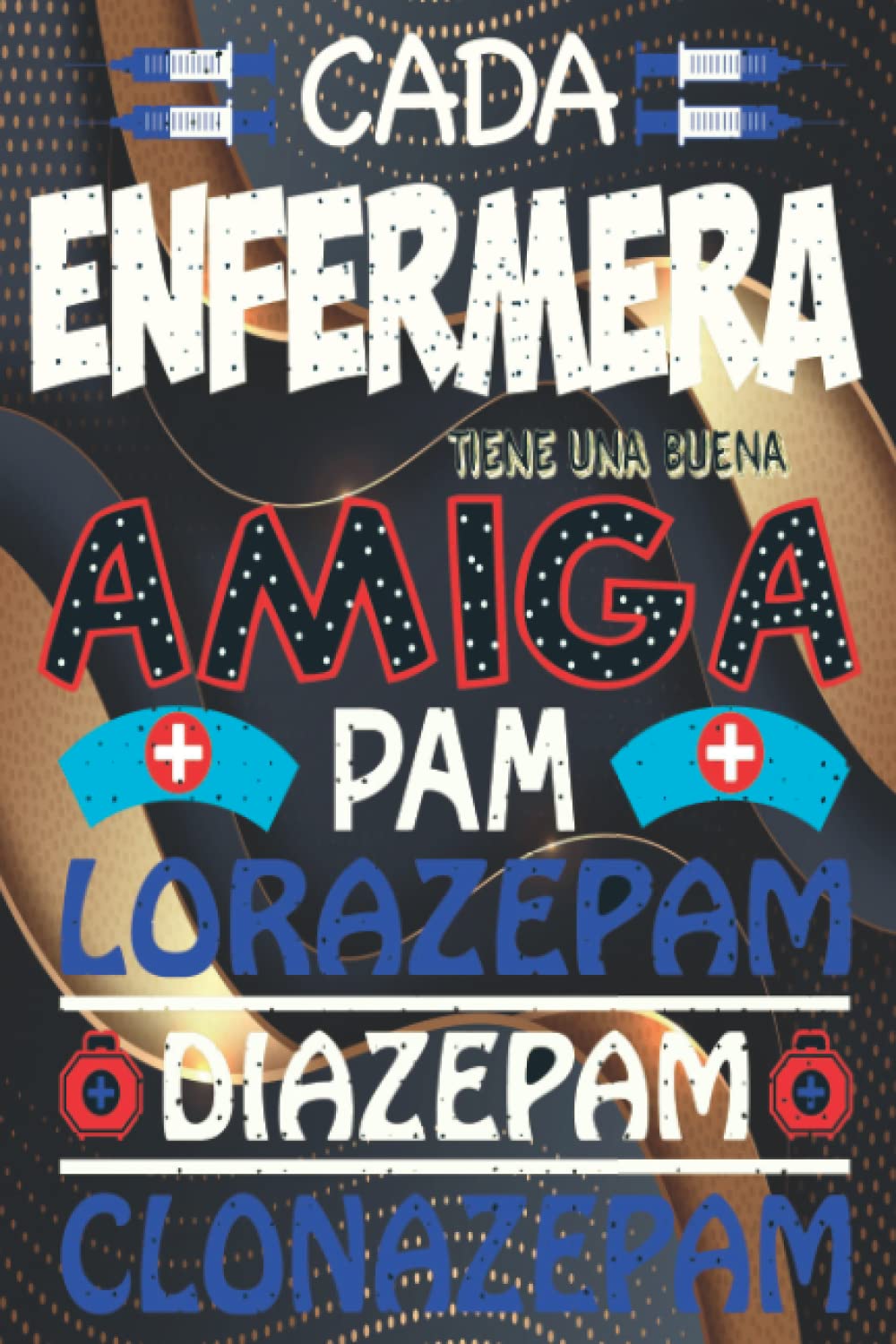 Cada enfermera tiene una buena amiga Pam Lorazepam Diazepam Clonazepam: Libreta regalo de broma para mujeres, amigas, familiares, parejas que se dedican al sector médico y hospitalario