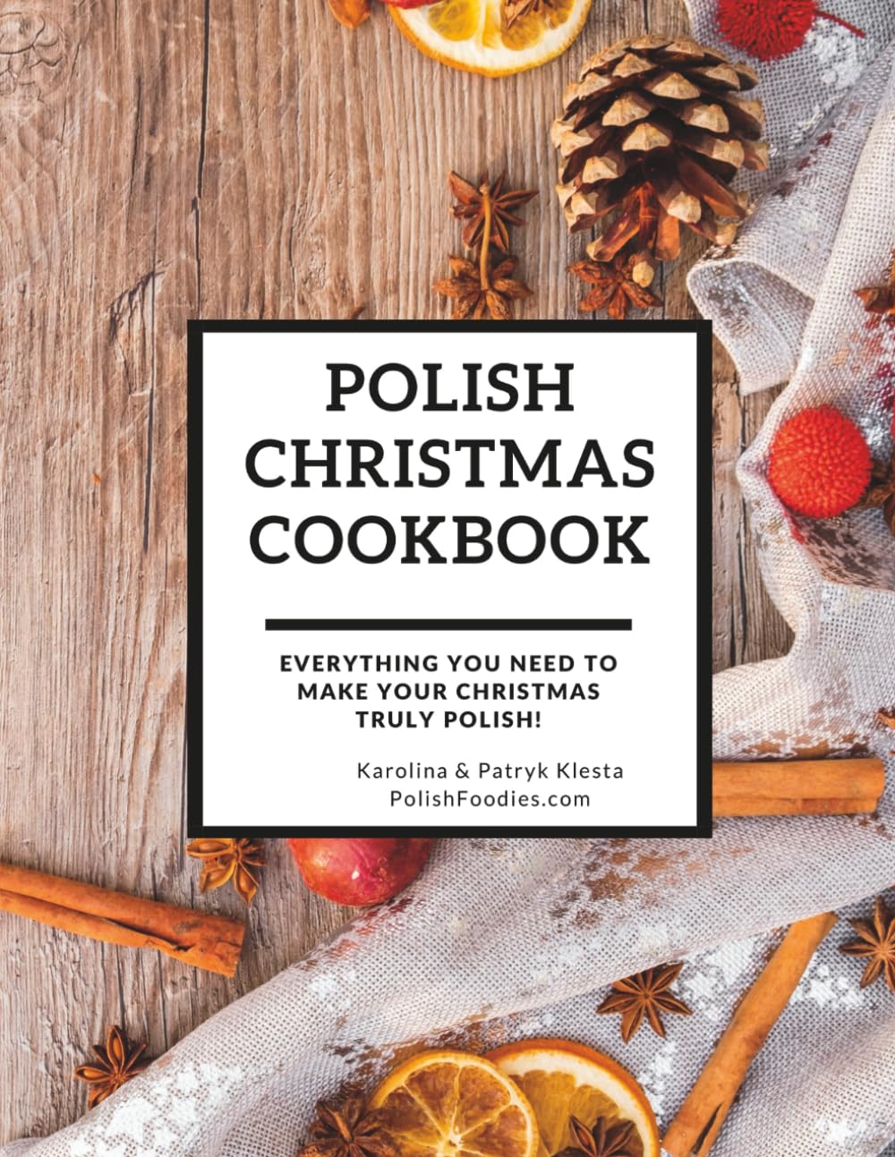 Polish Christmas Cookbook: Everything you need to make your Christmas truly Polish! (Polish Foodies Cookbooks)