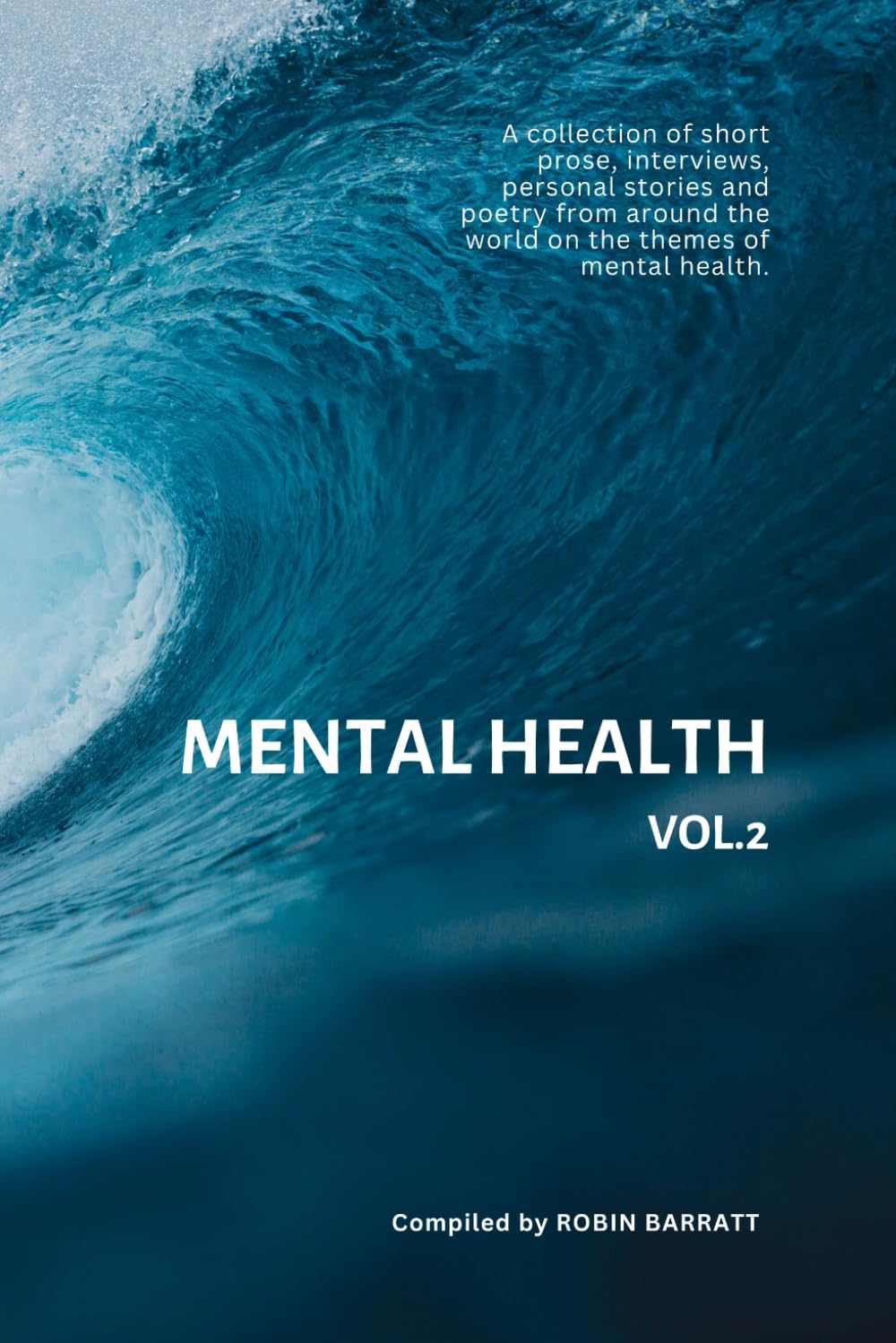 MENTAL HEALTH (Vol.2): A collection of short prose, interviews, personal stories and poetry from around the world on the themes of mental health. (Poetry for Mental Health)