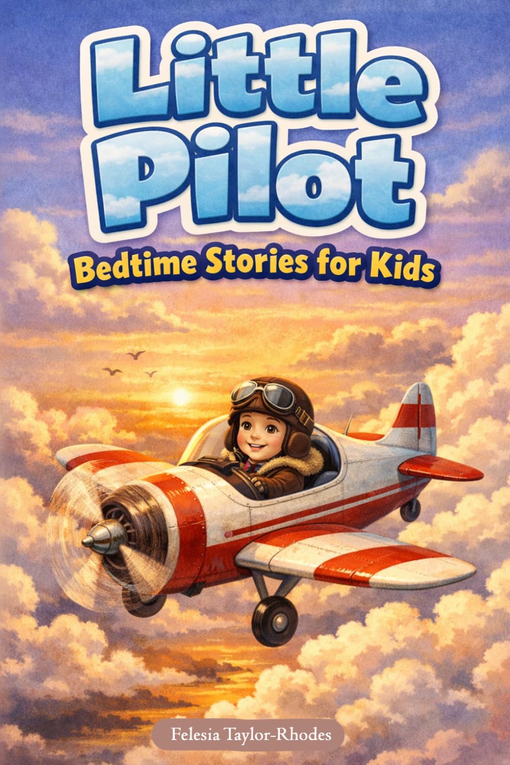 Little Pilot Bedtime Stories for Kids: Fly through Gentle Sky Adventures & Dream of Becoming a Brave Pilot