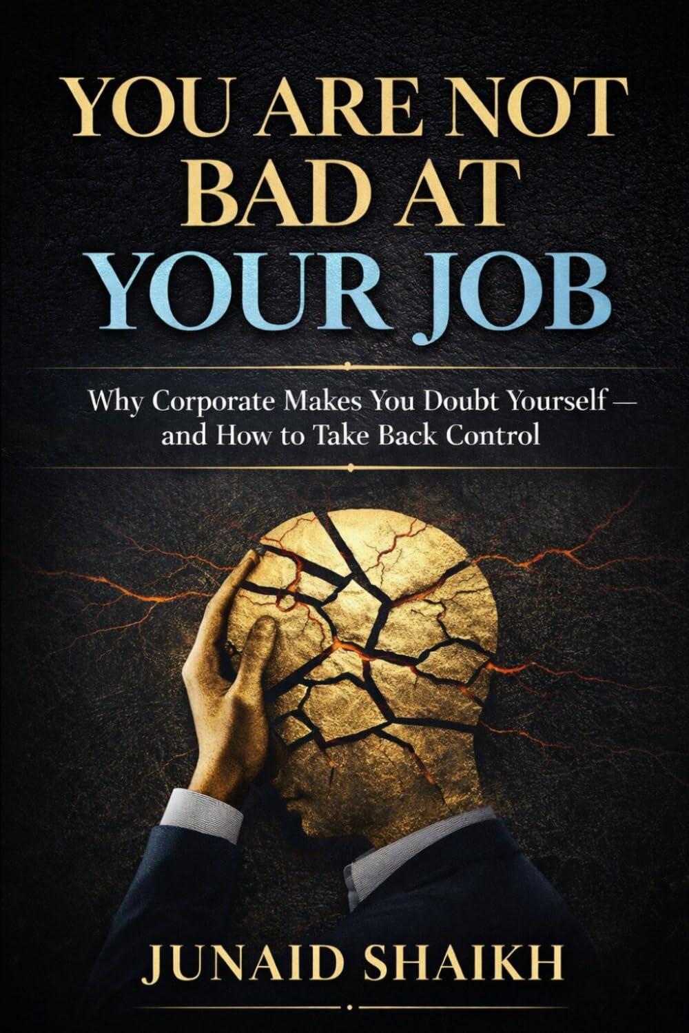 You Are Not Bad at Your Job: Why Corporate Makes You Doubt Yourself—and How to Take Back Control