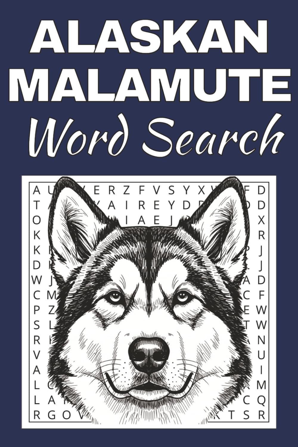 Alaskan Malamute Dog Word Search Puzzle Book: Word Searches with Easy to Read Print about Alaskan Malamute Dog | 50 Puzzles | 100 Pages | 6x9 Inches | ... Free Times | For Seniors, Adults and Teens.