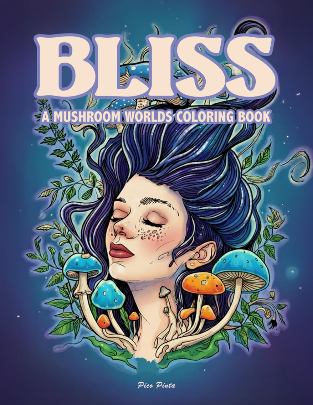 BLISS - A Mushroom Worlds Coloring Book: A Psychedelic Journey Through Botanical Dreams