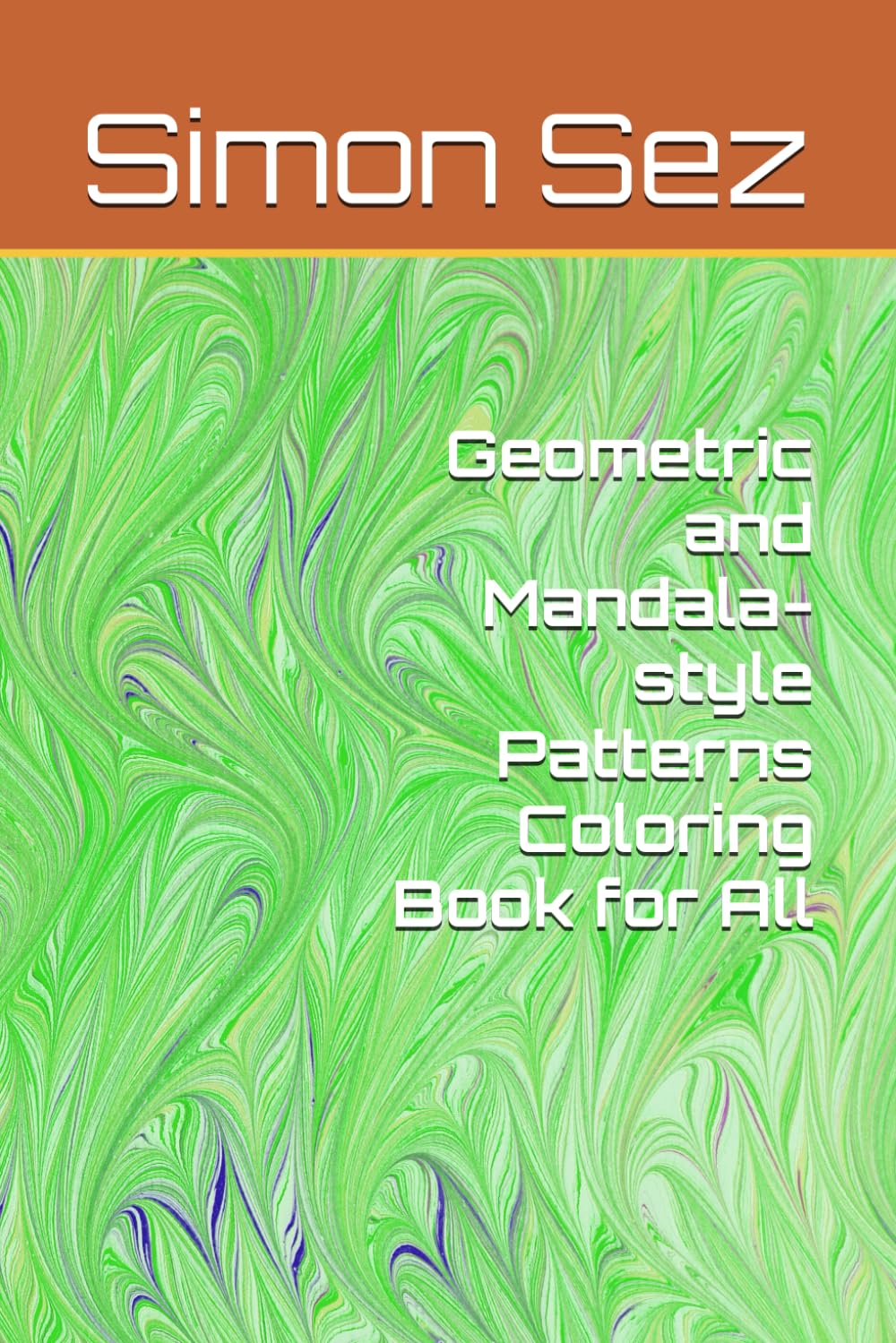 Simon Sez Geometric and Mandala-style Patterns Coloring Book for All