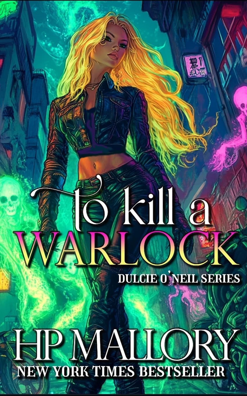 To Kill A Warlock: The Dulcie O'Neil Series: Volume 1 (The Dulcie O'Neil Urban Fantasy Series)