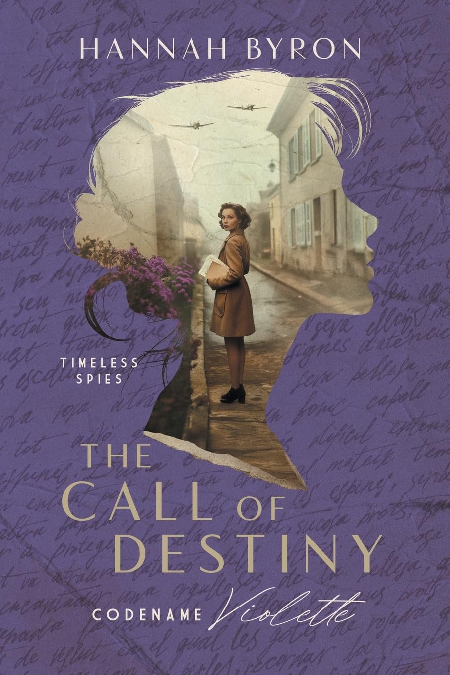 The Call of Destiny: Codename Violette - Based On A True Story: 3 (Timeless Spies Series)