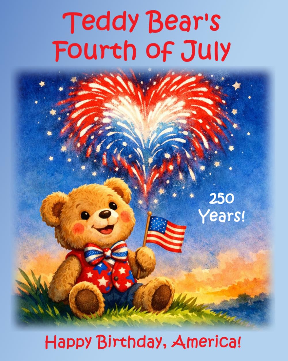 Teddy Bear's Fourth of July: Happy Birthday, America!