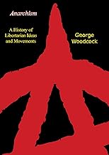 Anarchism: A History of Libertarian Ideas and Movements