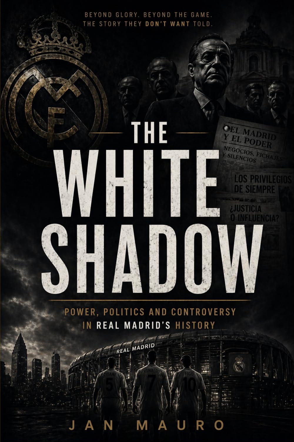 The White Shadow: Power, politics and controversy in Real Madrid's history