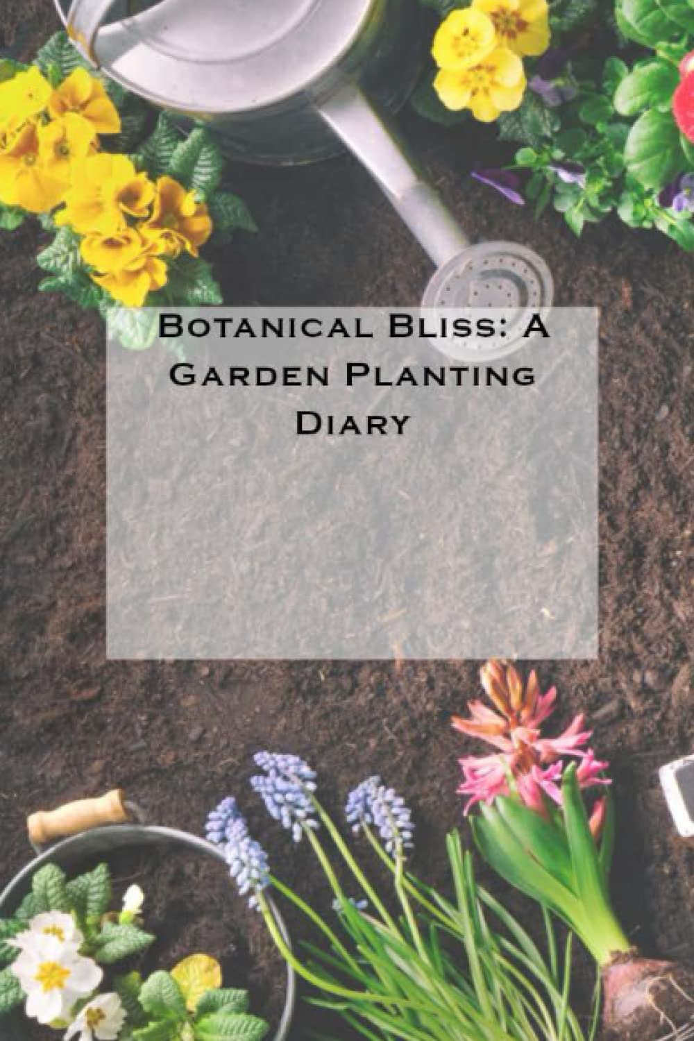 Botanical Bliss: A Garden Planting Diary: Gardening Adventures: Capturing Memories and Milestones in Your Garden Logbook size 6*9 120 pages