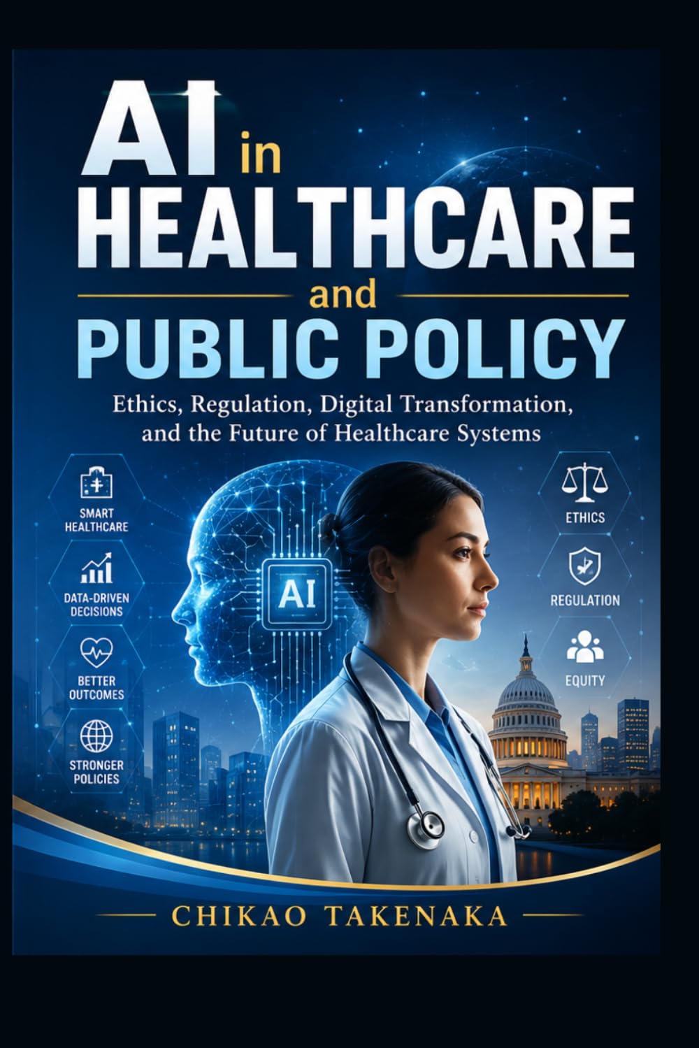 AI in Healthcare and Public Policy: Ethics, Regulation, Digital Transformation, and the Future of Healthcare Systems
