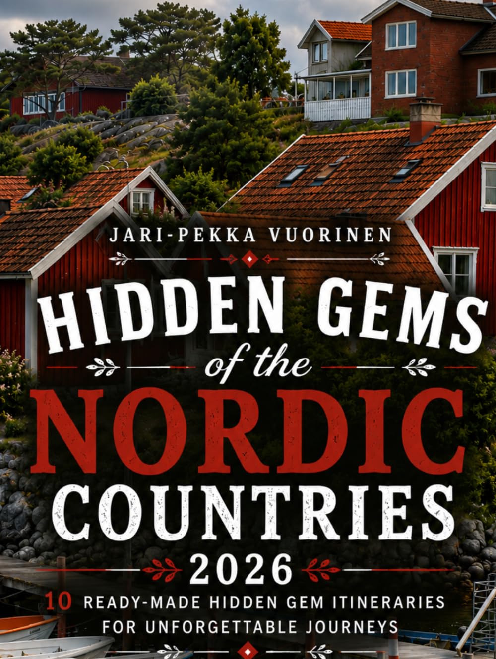 Hidden Gems of the Nordic Countries: 10 Scenic Itineraries, Secret Destinations, and Authentic Travel Experiences Across Northern Europe
