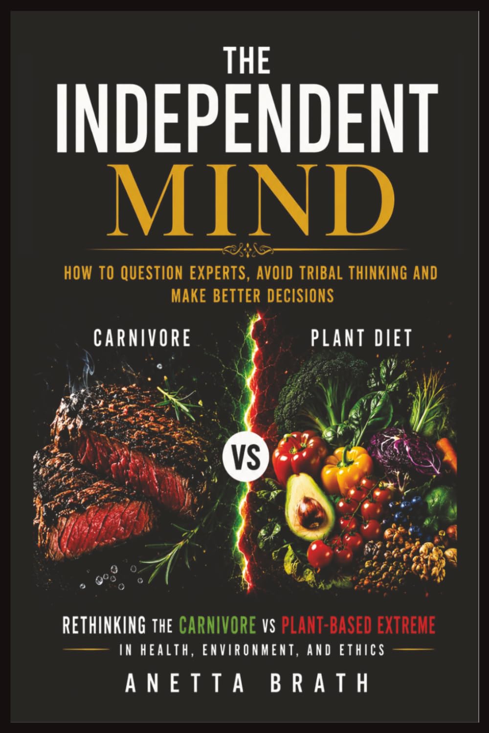 The Independent Mind: How to Question Experts, Avoid Tribal Thinking and Make Better Decisions (The Root Cause)