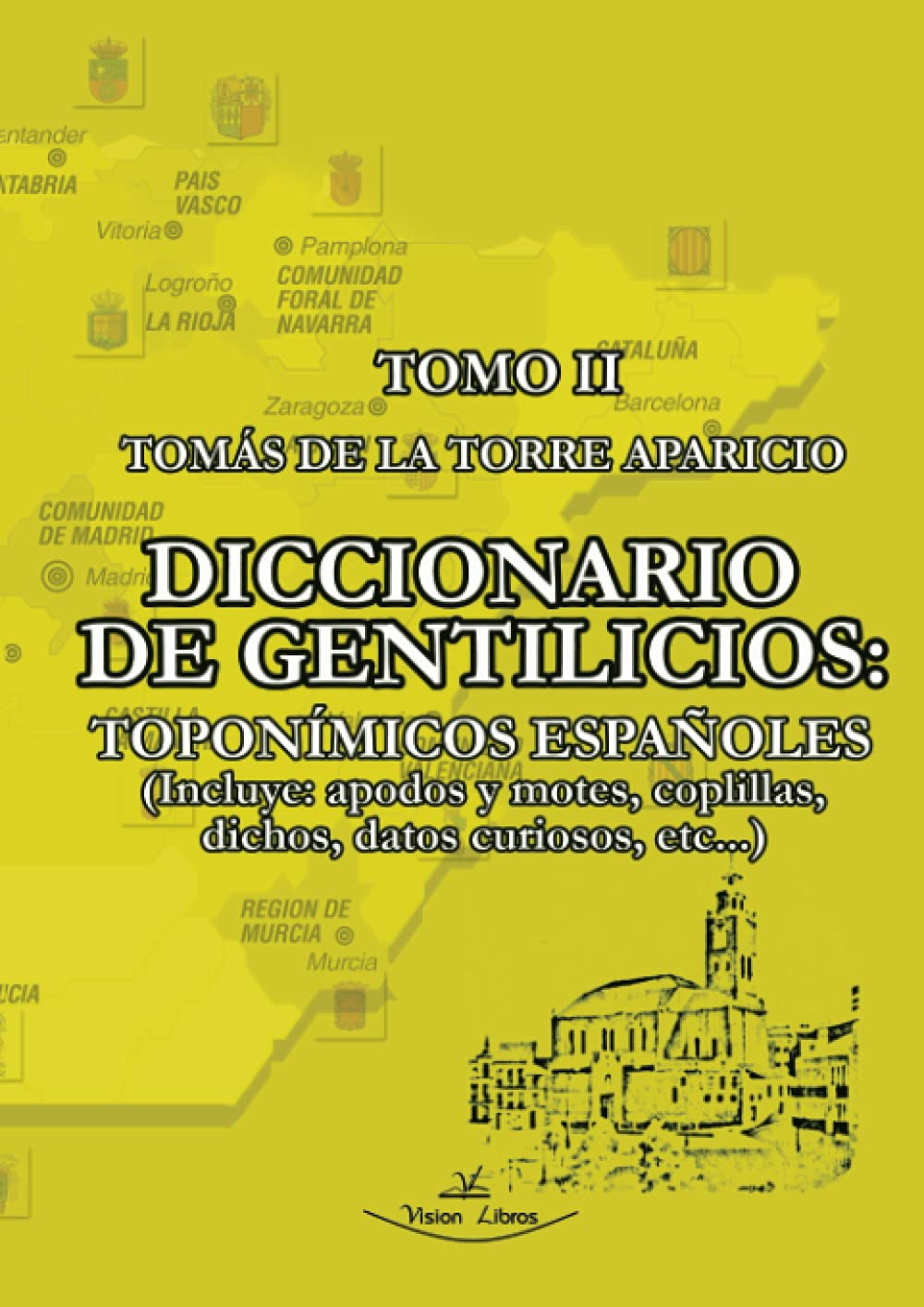 Diccionario de gentilicios toponímicos españoles - Tomo 2: Incluye: apodos y motes, coplillas, dichos, datos curiosos, etc,...