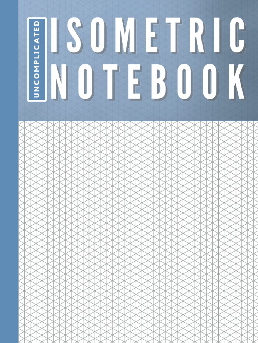 Isometric Notebook: Uncomplicated Isometric Notebook. Isometric Graph Paper (240 Pages, 8.25 x 11) Blue