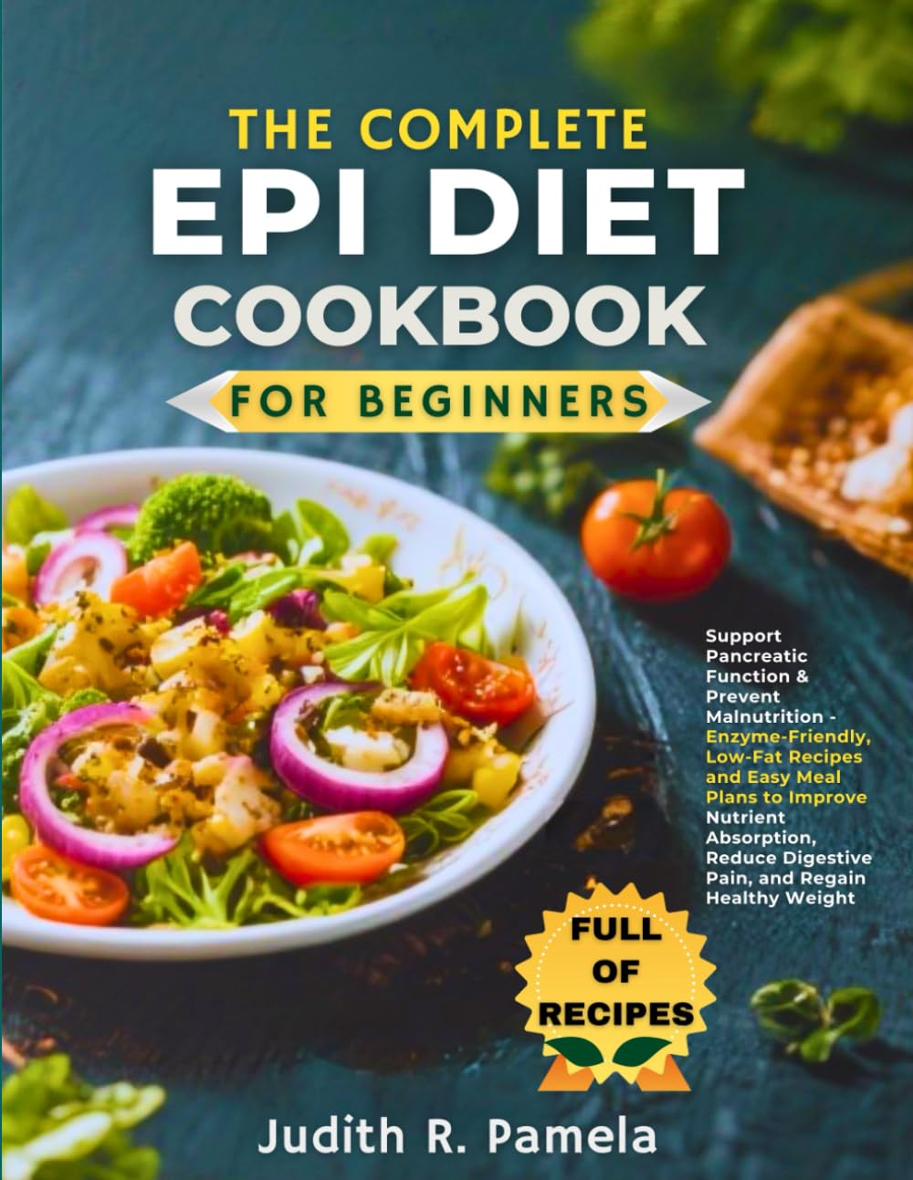 THE COMPLETE EPI DIET COOKBOOK FOR BEGINNERS: Support Pancreatic Function & Prevent Malnutrition - Enzyme-Friendly, Low-Fat Recipes and Easy Meal ... Digestive Pain, and Regain Healthy Weight