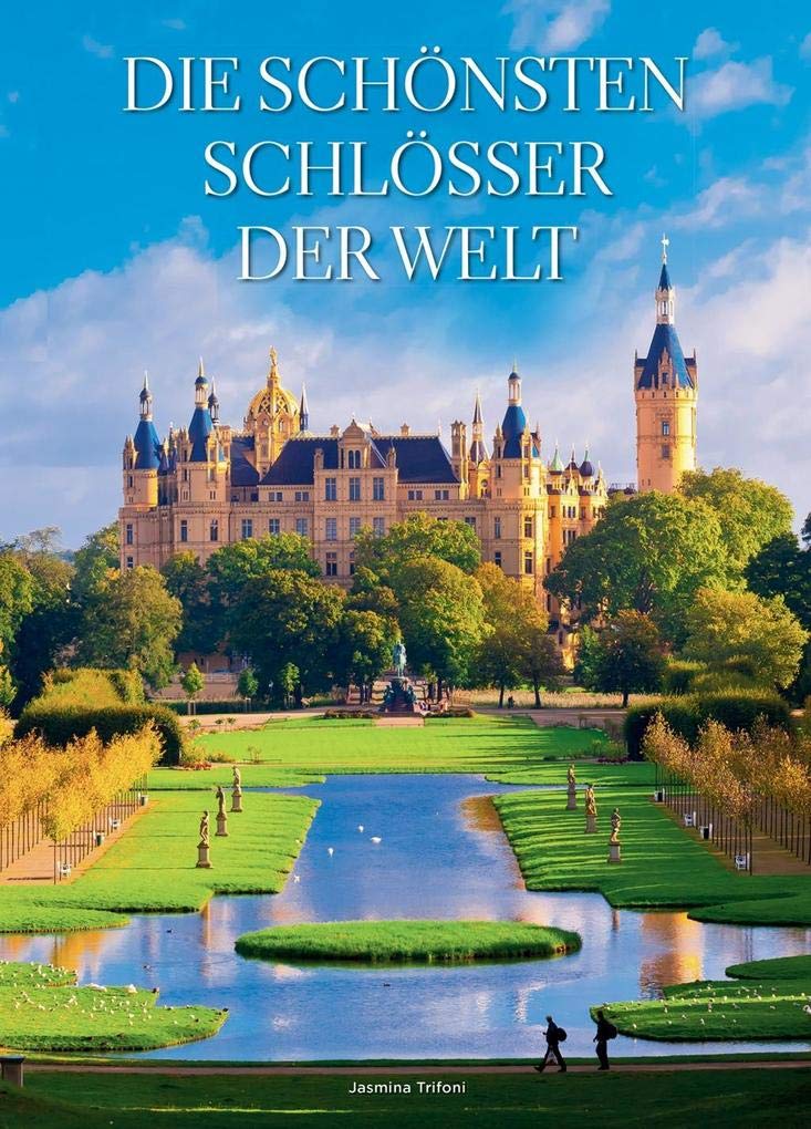 Die schönsten Schlösser der Welt. Von Neuschwanstein über Windsor