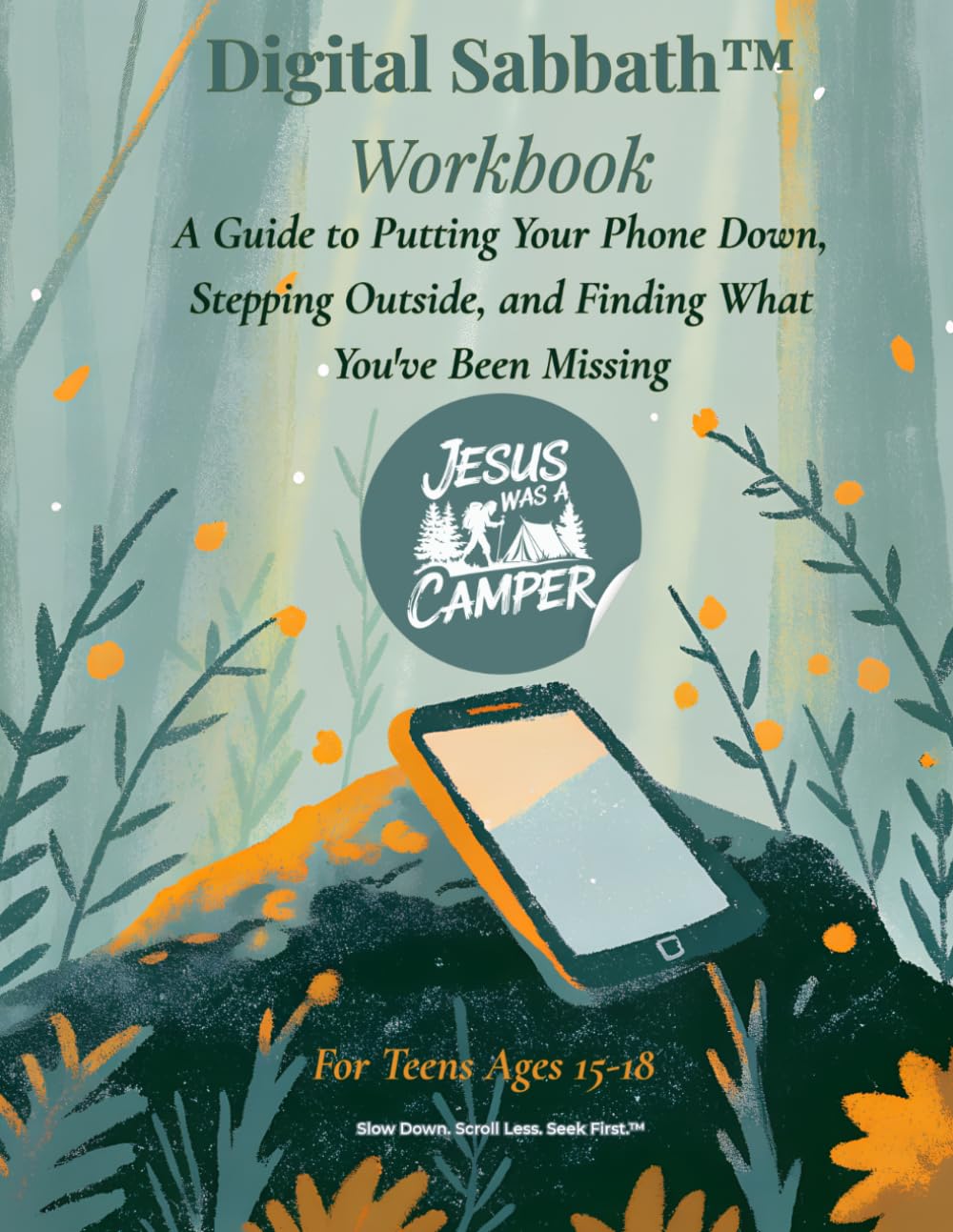 Digital Sabbath™ Workbook: A Guide to Putting Your Phone Down, Stepping Outside, and Finding What You've Been Missing — For Teens Ages 15–18