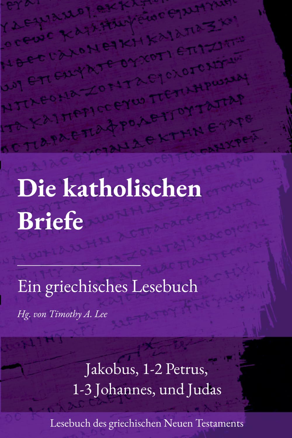 Die katholischen Briefe: Ein griechisches Lesebuch (Lesebuch des griechischen Neuen Testaments)