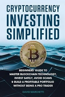 Cryptocurrency Investing Simplified Beginners Guide to Master Blockchain Technology, Invest Safely, Avoid Scams & Build a Profitable Portfolio Without Being a Pro Trader