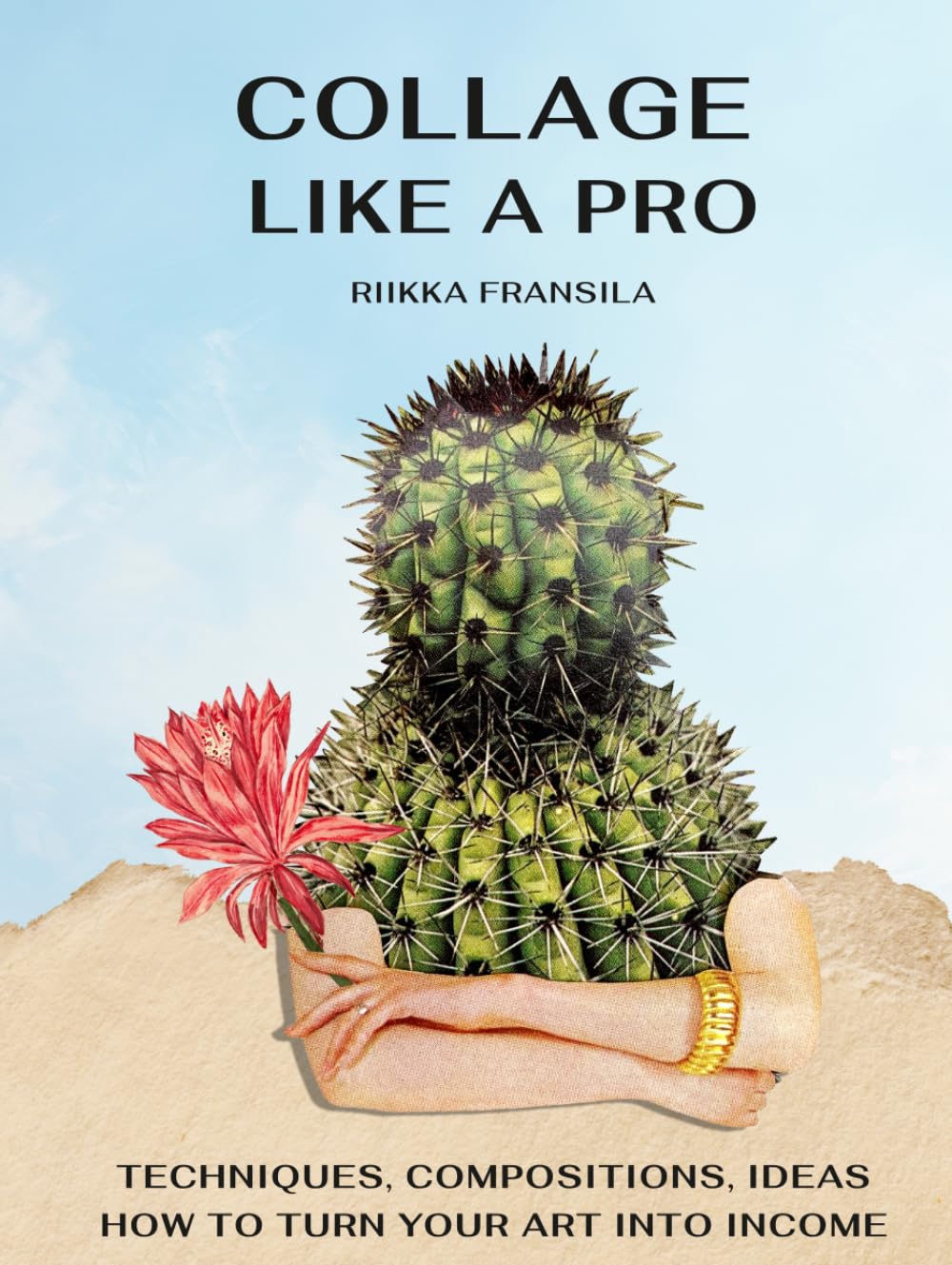 Collage Like a Pro: Techniques, Compositions, Ideas & How to turn your Art into Income.