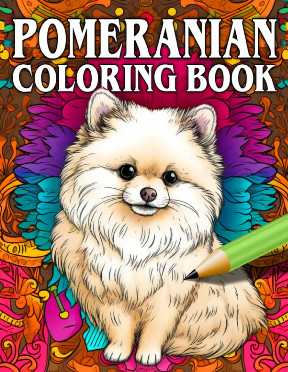 Pomeranian Coloring Book: A Gorgeous Collection Of Adorable Pooches, The Perfect Gift For Dog & Pet Lovers, Suitable For All Ages (Our Gorgeous Canine Friends)