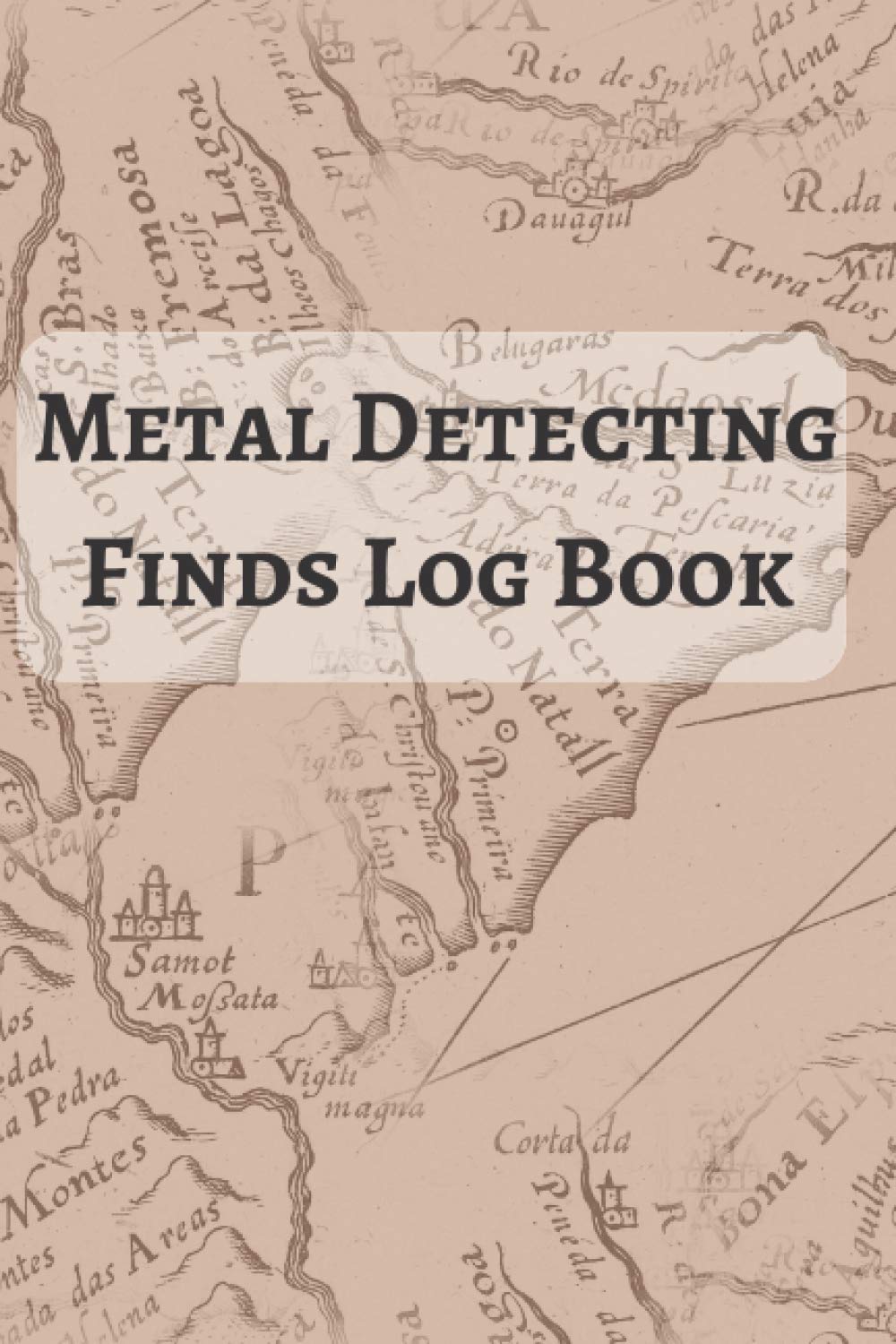 Metal Detecting Finds Log Book: Treasure Hunters Handbook. Perfect For Adults Or Kids