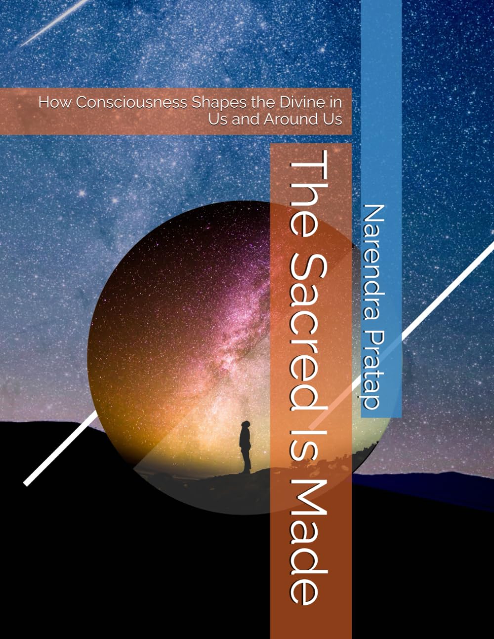 The Sacred Is Made: How Consciousness Shapes the Divine in Us and Around Us (The Inner Light Series: Sacred explorations of soul healing, karma, and unseen realms.)