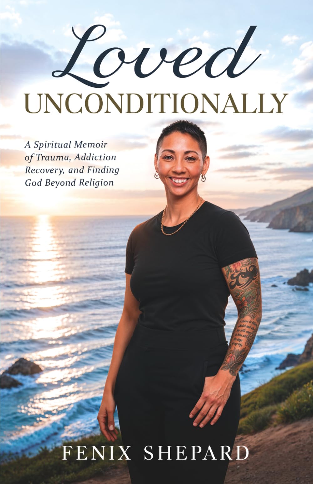 Loved Unconditionally: A Spiritual Memoir of Trauma, Addiction Recovery, and Finding God Beyond Religion