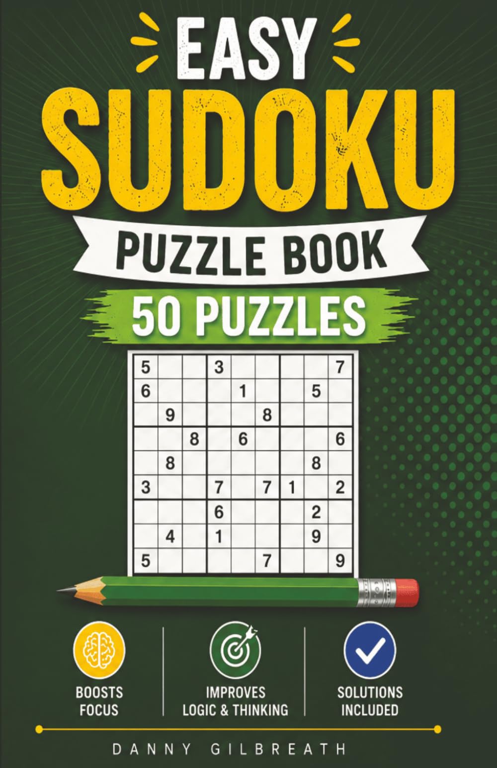 Easy Sudoku Puzzle Book: 50 Beginner-Friendly Sudoku Puzzles • Large Print • Solutions Included