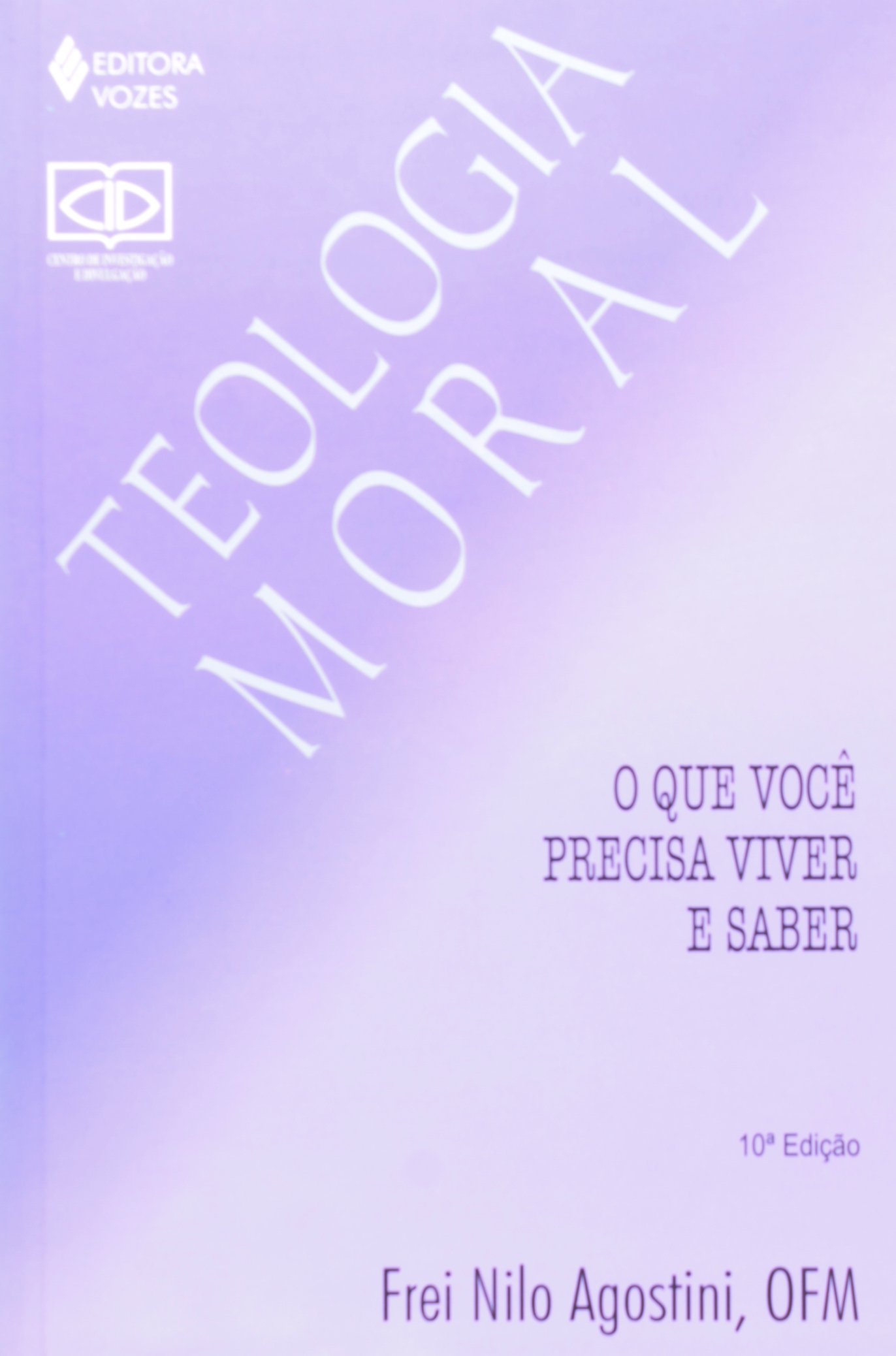 Teologia Moral. O Que Você Precisa Viver E Saber (Em Portuguese do Brasil)