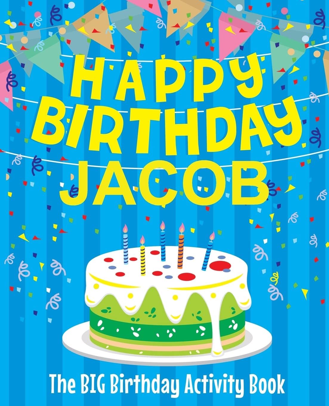 Happy Birthday Jacob : The Big Birthday Activity Book: Personalized Books for Kids
