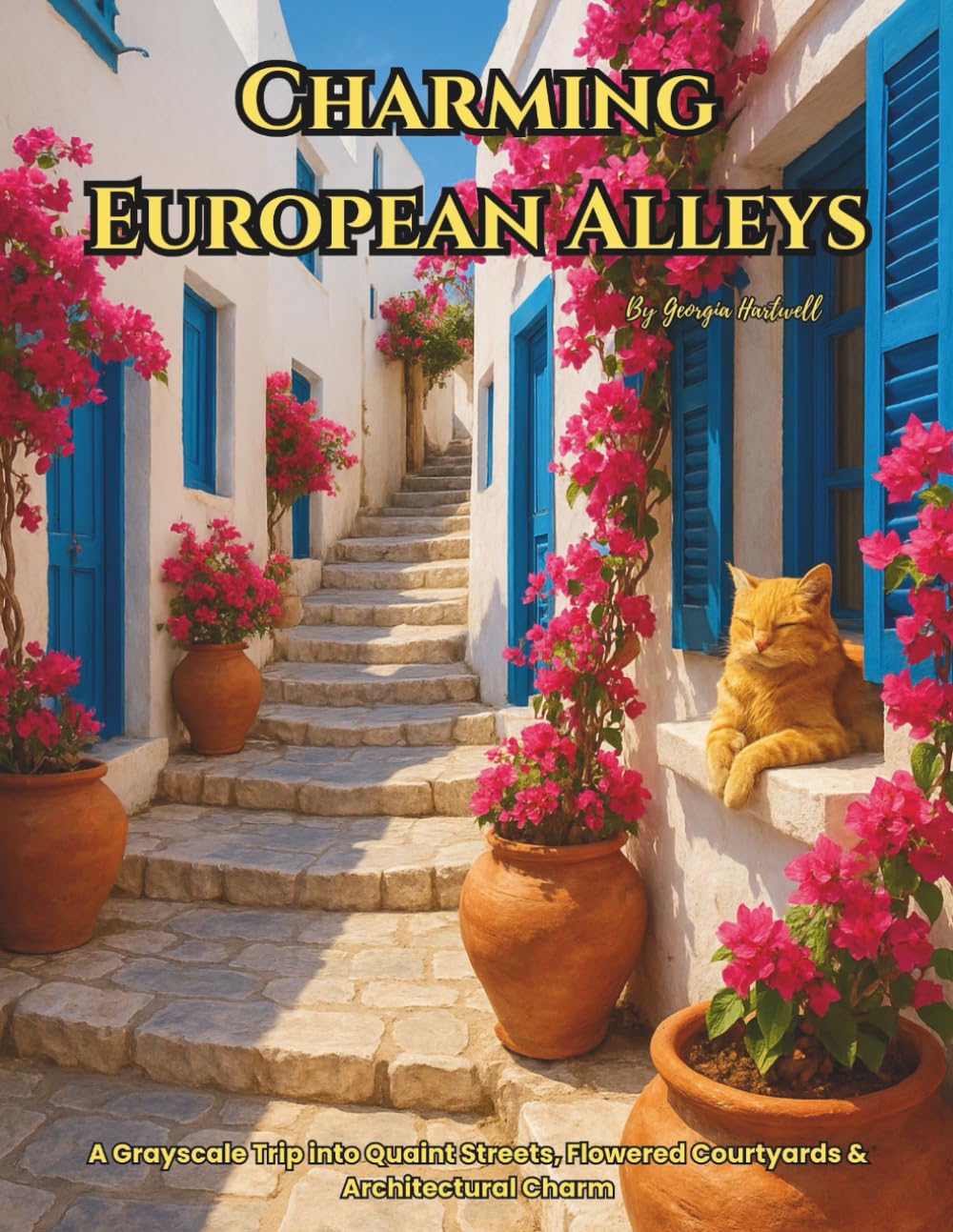 Charming European Alleys: A Grayscale Trip into Quaint Streets, Flowered Courtyards & Architectural Charm: A Color Therapy Pages Collection for Stress Relief & Mindfulness