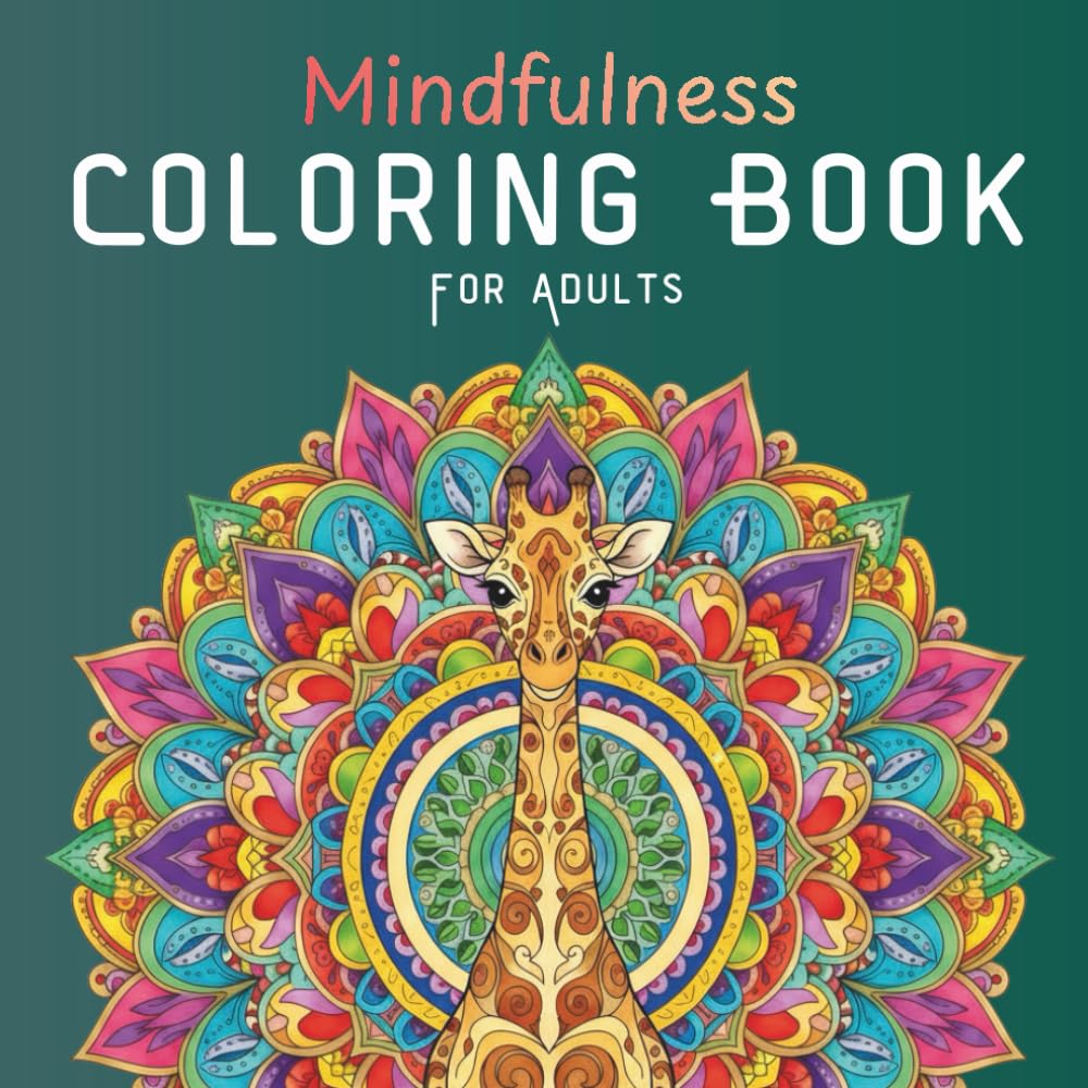 Mindfulness Coloring Book For Adults: Stress Relieving Designs Animals, Mandalas