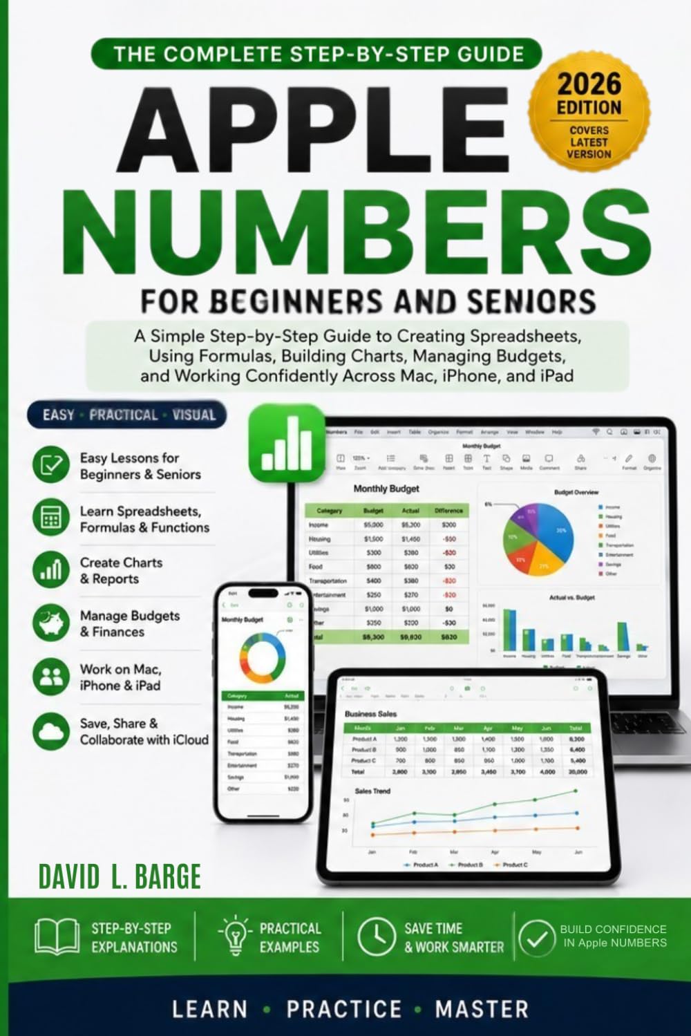 Apple Number User Guide for Beginners and Seniors 2026 Edition: A Simple Step-by-Step Guide to Creating Spreadsheets, Using Formulas, Building Charts, ... Confidently Across Mac, iPhone, and iPad.