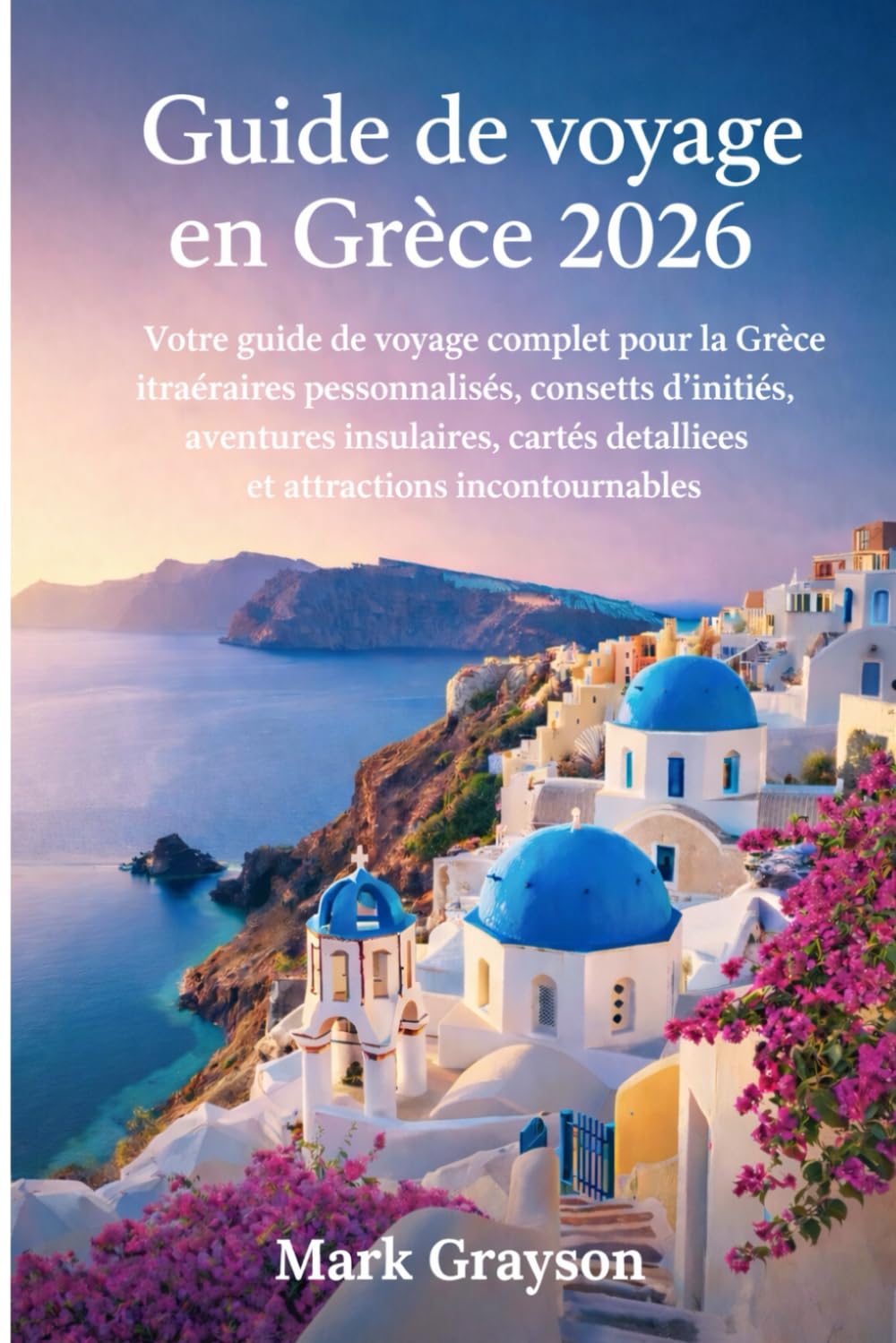 Guide de voyage en Grèce 2026: Votre guide de voyage complet pour la Grèce : itinéraires personnalisés, conseils d’initiés, aventures insulaires, cartes détaillées et attractions incontournables.