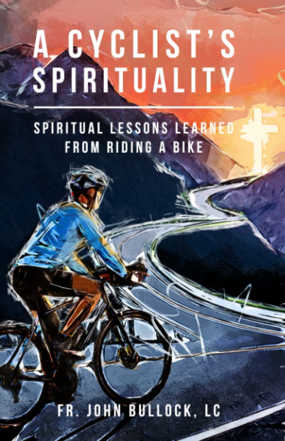 A Cyclist’s Spirituality: Spiritual Lessons Learned from Riding a Bike