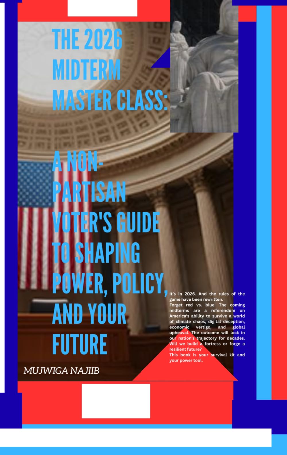 The 2026 Midterm Masterclass: A Non-Partisan Voter's Guide to Shaping Power, Policy, and Your Future: A Diagnostic Guide to the Election That Will ... Your Action Plan to Win the Future