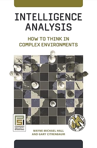 Intelligence Analysis: How to Think in Complex Environments (Praeger Security International)