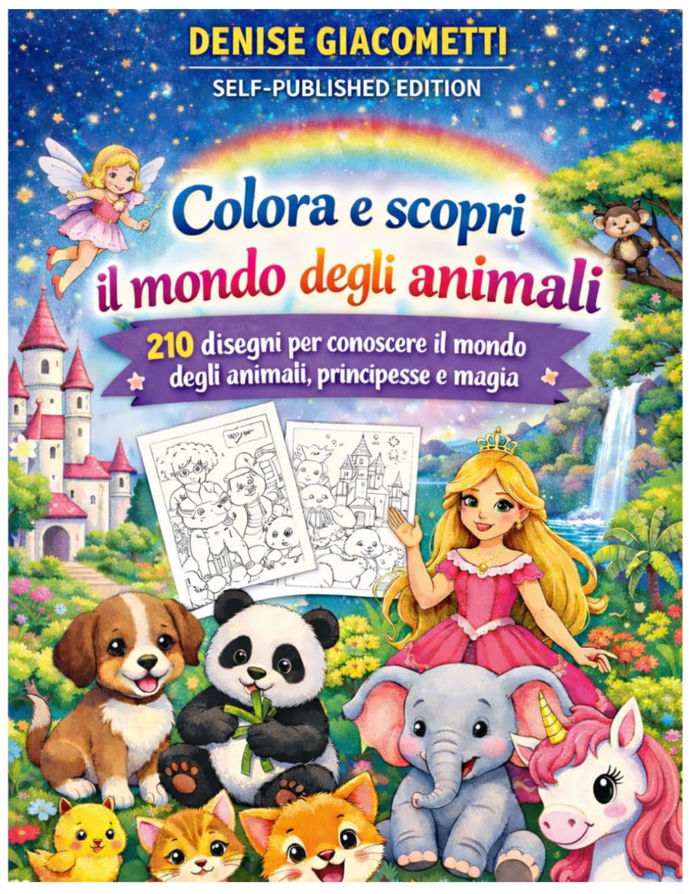 colora e scopri il mondo degli animali: 210 disegni per conoscere il mondo degli animali, principesse e magia