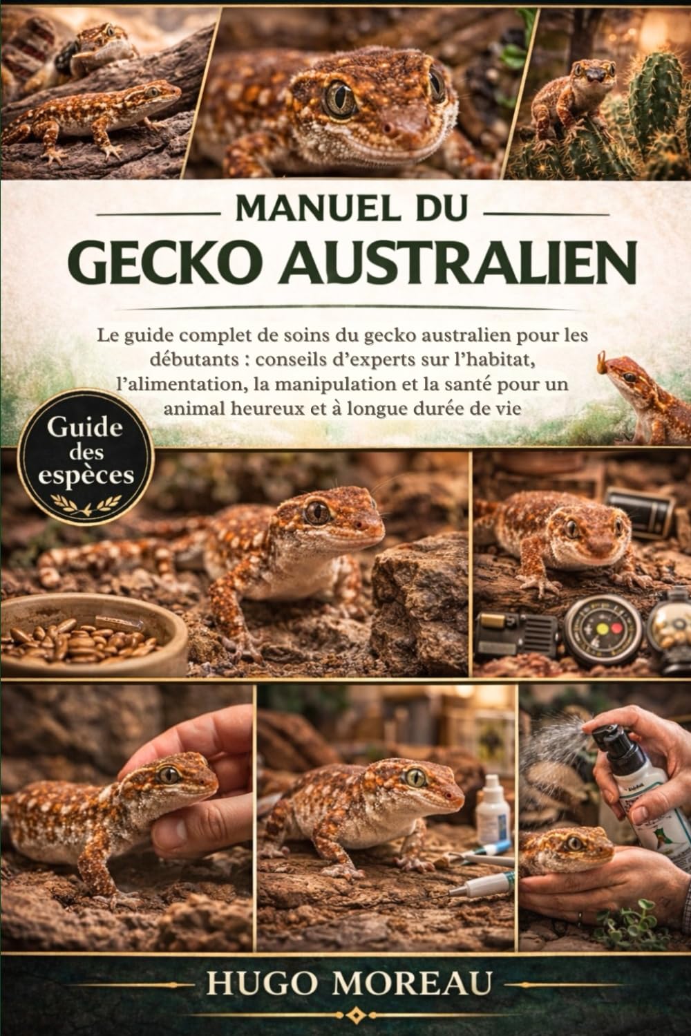 MANUEL DU GECKO AUSTRALIEN: Le guide complet de soins du gecko australien pour les débutants : conseils d’experts sur l’habitat, l’alimentation, la ... un animal heureux et à longue durée de vie