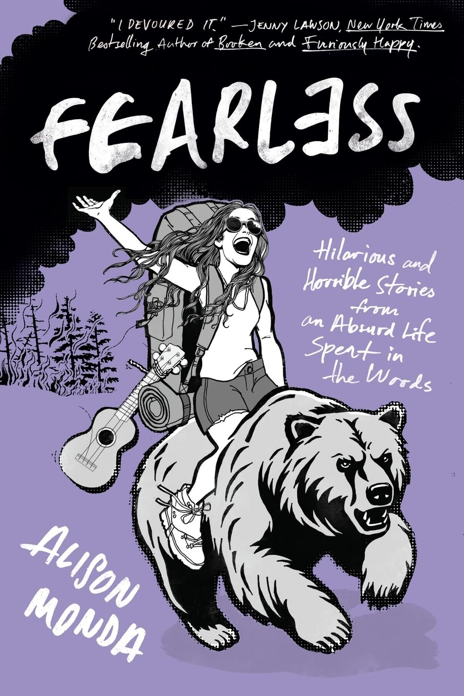 Fearless: Hilarious and Horrible Stories from An Absurd Life Spent in the Woods