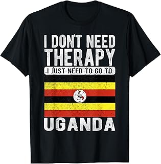 I don´t need Therapy I just need to go to Uganda T-Shirt