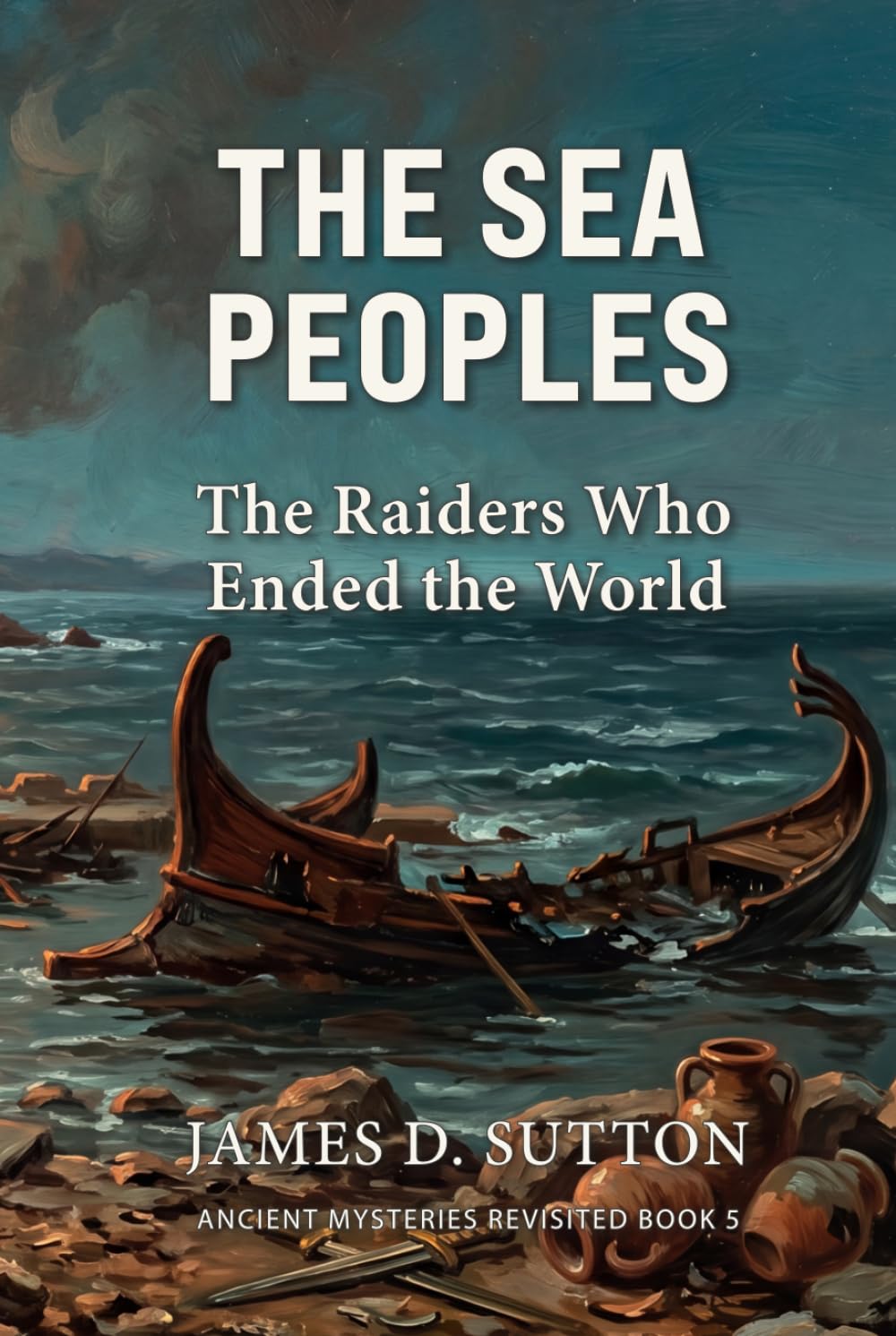 The Sea Peoples: The Raiders Who Ended the World (Ancient Mysteries Revisited)